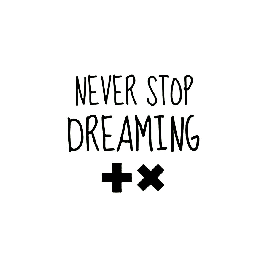 Never stop dreaming